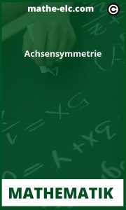 Achsensymmetrie: Definition, Eigenschaften und Anwendungen erklärt