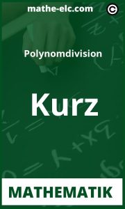 Kurz & Knapp: Polynomdivision leicht erklärt