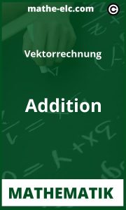 Vektorrechnung: Anleitung für die Addition von Vektoren